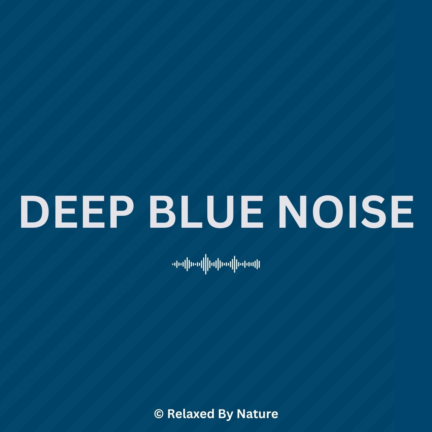 Blue Noise – 12 Hour Sound