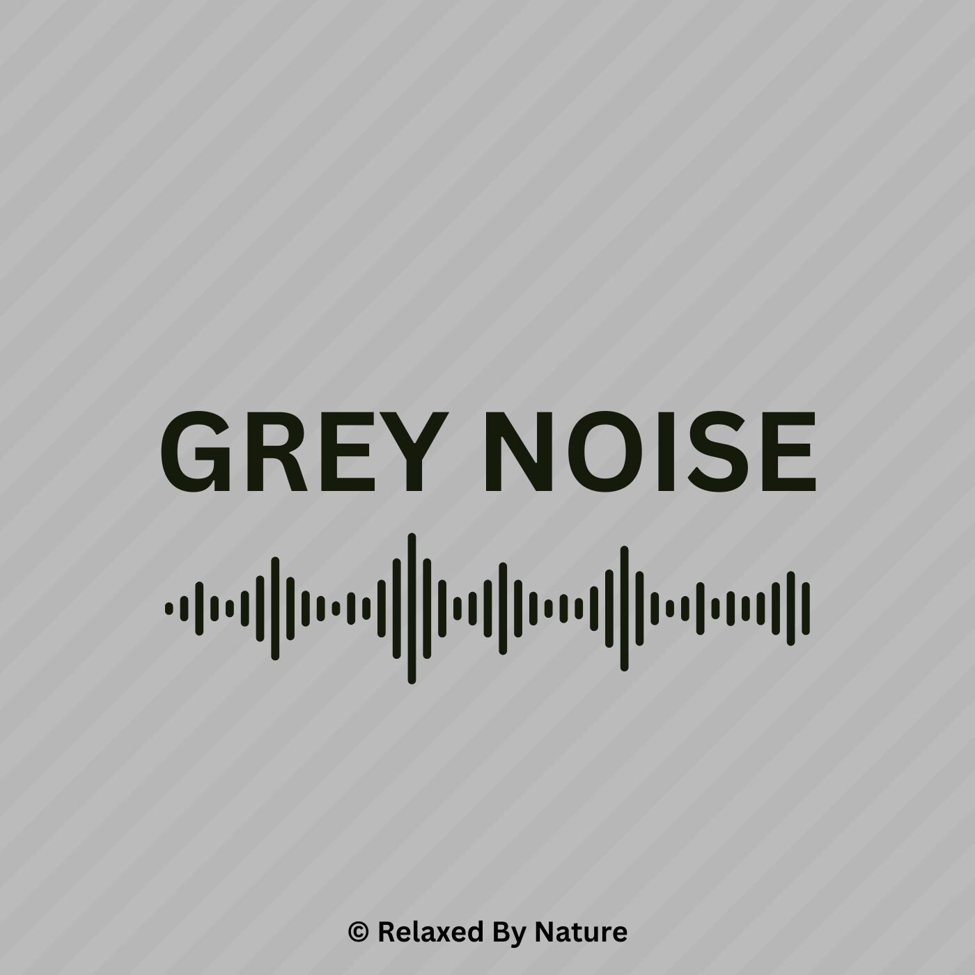 Grey Noise – 12 Hour Sound