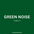 Green Noise – 12 Hour Sound