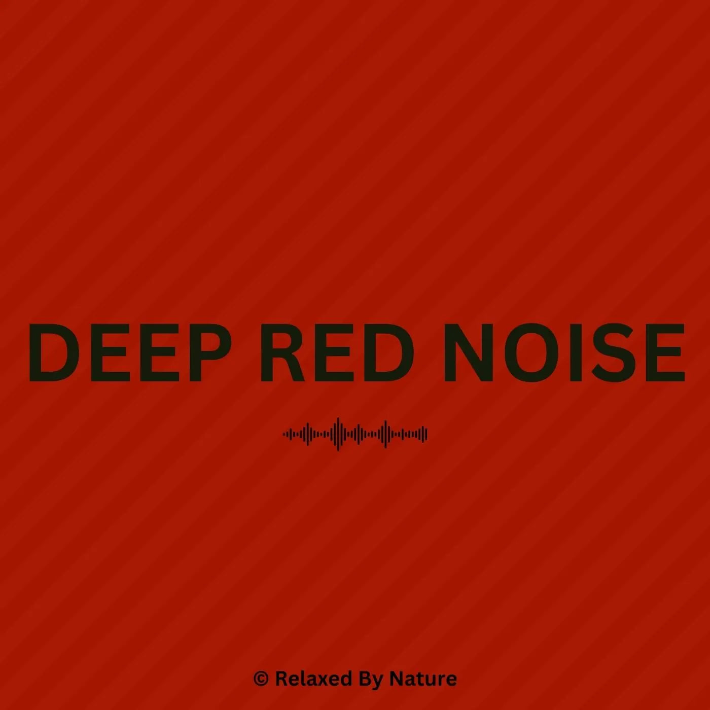 Deep Red Noise – 12 Hour Sound